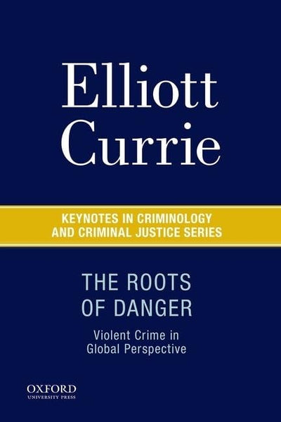 The Roots of Danger: Violent Crime in Global Perspective (Keynotes in Criminology and Criminal Justice)