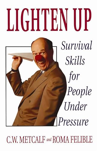 Lighten Up: Survival Skills for People Under Pressure