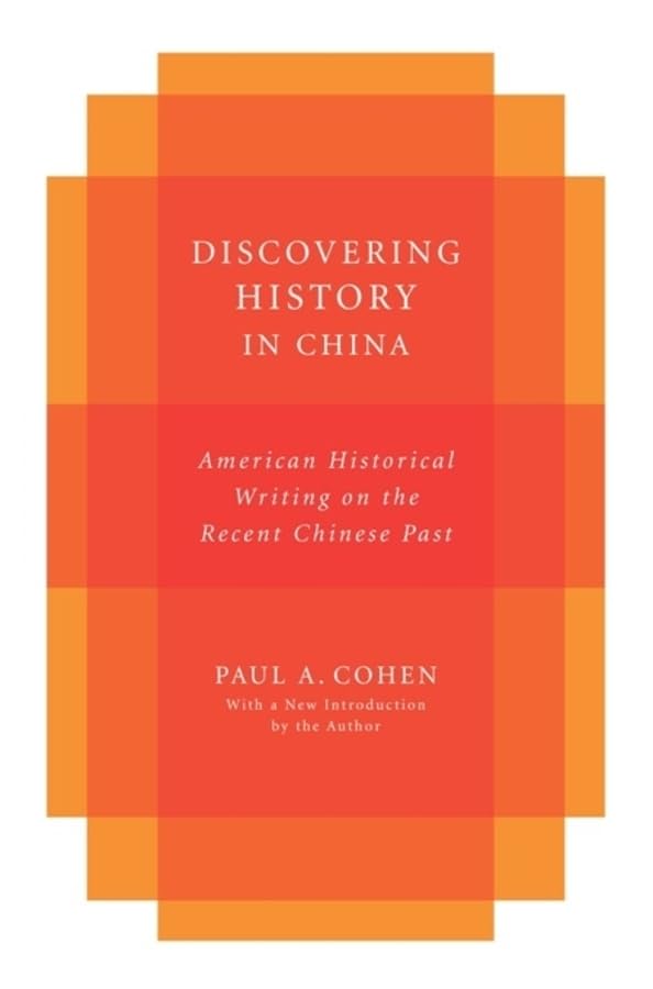 Discovering History in China: American Historical Writing on the Recent Chinese Past (Studies of the Weatherhead East Asian Institute, Columbia University)