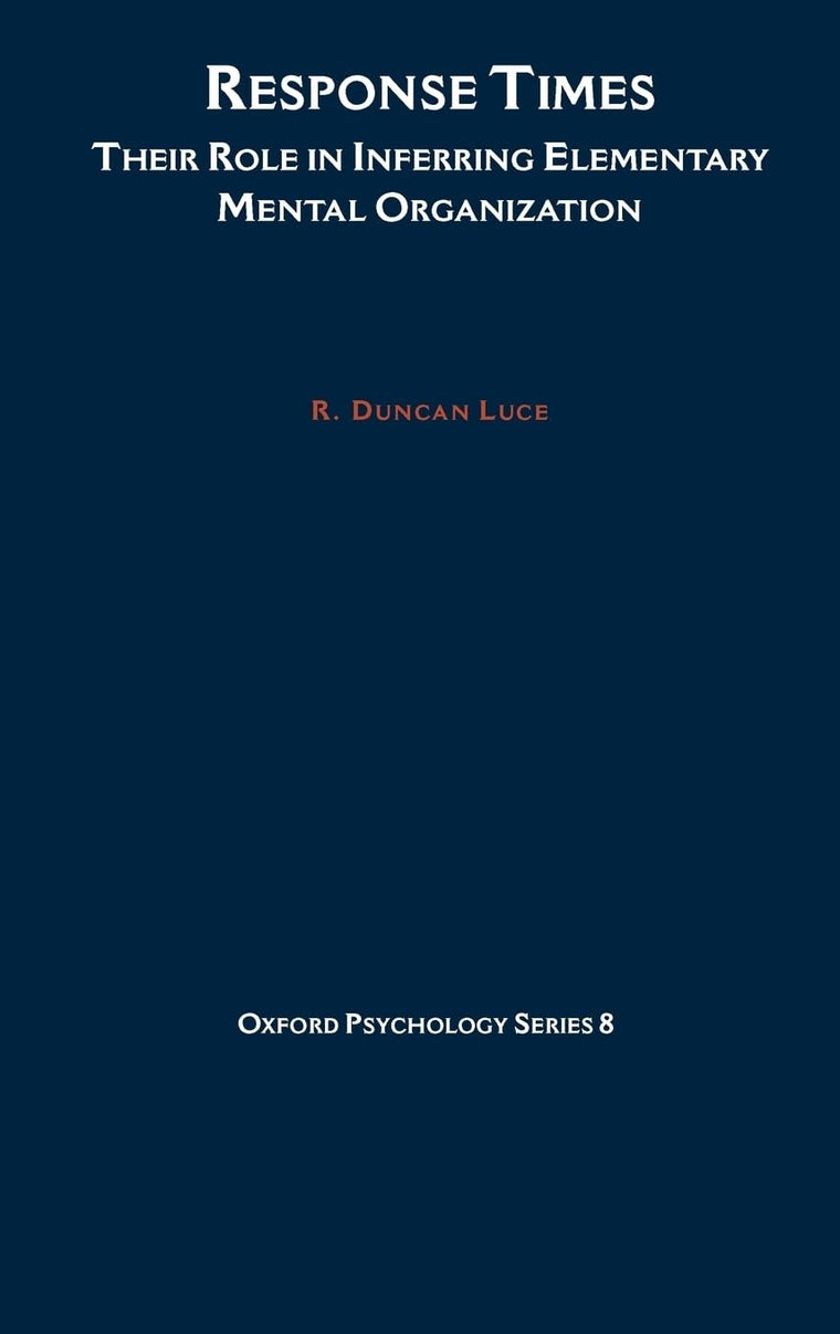 Response Times: Their Role in Inferring Elementary Mental Organization (Oxford Psychology Series)