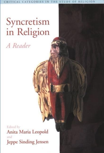 Syncretism in Religion: A Reader by Leopold, Anita Maria