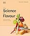 The Science of Flavour: Unlock the Secrets of Flavourful Cooking