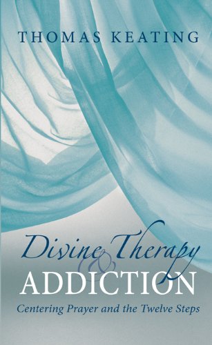 Divine Therapy & Addiction: Centering Prayer and the Twelve