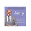 Jump: Take the Leap of Faith to Achieve Your Life of Abundance