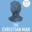 The Christian Man: A Conversation About the 10 Issues Men Say Matter Most