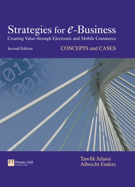 Strategies for E-business: Creating Value Through Electronic and Mobile commerce, Concepts and Cases