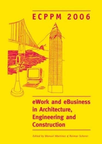 eWork and eBusiness in Architecture, Engineering and Construction. ECPPM 2006: European Conference on Product and Process Modelling 2006 (ECPPM 2006), Valencia, Spain, 13-15 September 2006