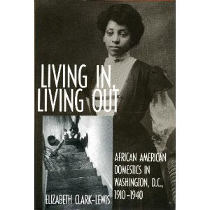 Living In, Living Out: African American Domestics in Washington, D.C., 1910-1940