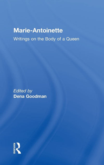 Marie Antoinette: Writings on the Body of a Queen