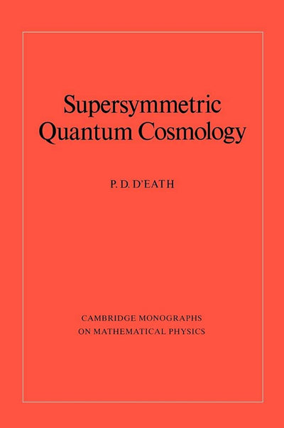 Supersymmetric Quantum Cosmology (Cambridge Monographs on Mathematical Physics)