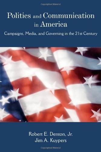 Politics and Communication in America: Campaigns, Media, and Governing in the 21st Century