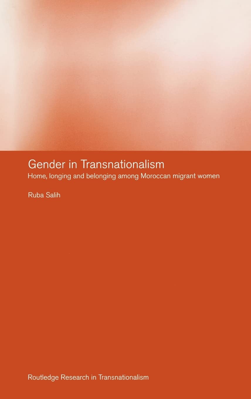 Gender in Transnationalism: Home, Longing and Belonging Among Moroccan Migrant Women (Routledge Research in Transnationalism)
