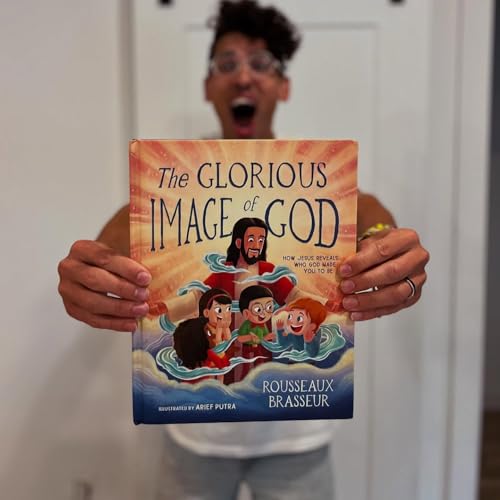 The Glorious Image of God: How Jesus Reveals Who God Made You to Be
