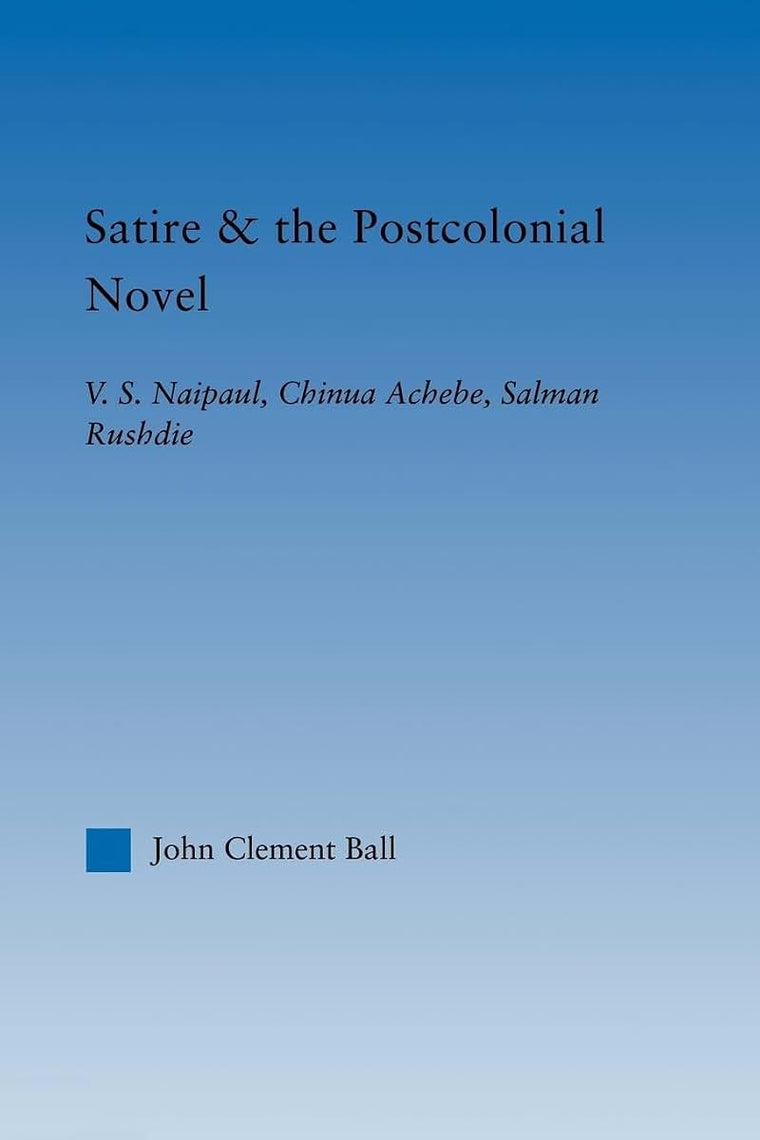 Satire and the Postcolonial Novel (Literary Criticism and Cultural Theory)