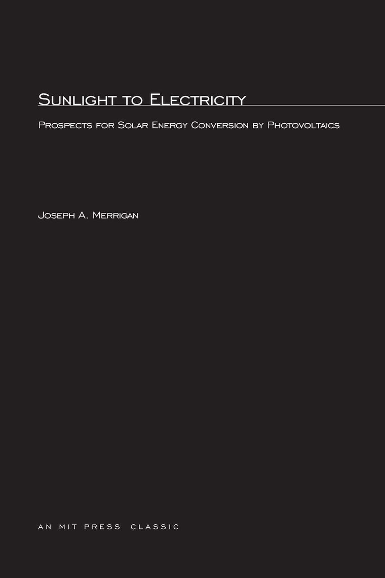 Sunlight to Electricity: Prospects for Solar Energy Conversion by Photovoltaics (Mit Press)