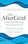 The AfterGrief: Finding Your Way Along the Long Arc of Loss