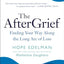The AfterGrief: Finding Your Way Along the Long Arc of Loss