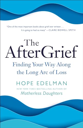 The AfterGrief: Finding Your Way Along the Long Arc of Loss