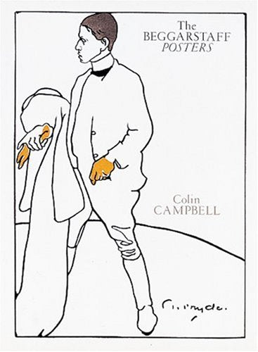 The Beggarstaff Posters: The Work of James Pryde and William Nicholson