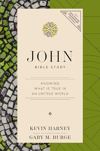 John Bible Study: Knowing What Is True in an Untrue World (NIV Application Commentary Resources)