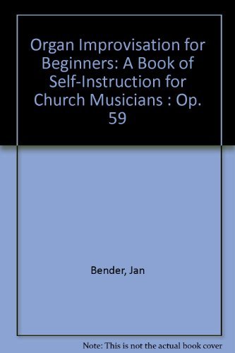 Organ Improvisation for Beginners: A Book of Self-Instruction for Church Musicians : Op. 59