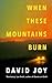 When These Mountains Burn