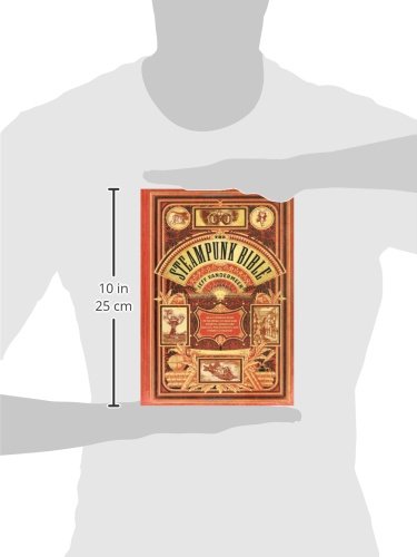 The Steampunk Bible: An Illustrated Guide to the World of Imaginary Airships, Corsets and Goggles, Mad Scientists, and Strange Literature