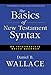 Basics of New Testament Syntax, The