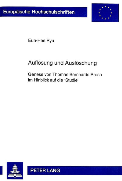 Auflsung und Auslschung: Genese von Thomas Bernhards Prosa im Hinblick auf die 'Studie' (Europische Hochschulschriften / European University ... Universitaires Européennes) (German Edition)
