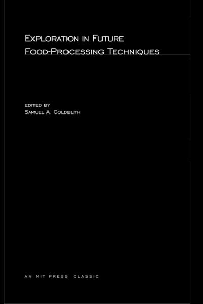 Exploration in Future Food-Processing Techniques (MIT Press Classics)