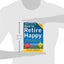 How to Retire Happy, Fourth Edition: The 12 Most Important Decisions You Must Make Before You Retire