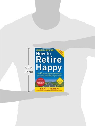 How to Retire Happy, Fourth Edition: The 12 Most Important Decisions You Must Make Before You Retire