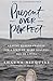 Present Over Perfect: Leaving Behind Frantic for a Simpler, More Soulful Way of Living