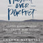 Present Over Perfect: Leaving Behind Frantic for a Simpler, More Soulful Way of Living