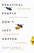 Beautiful People Don't Just Happen: How God Redeems Regret, Hurt, and Fear in the Making of Better Humans