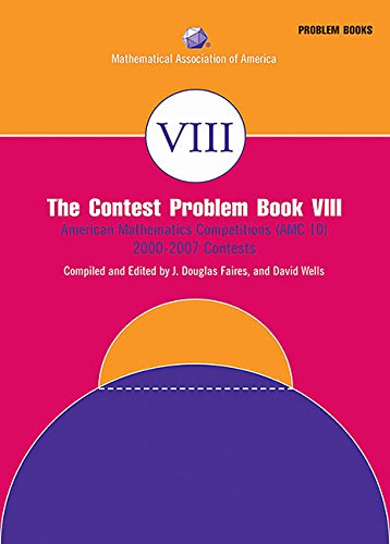 The Contest Problem Book VIII: American Mathematics Competitions (AMC 10) 2000-2007 (Maa Problem Book)
