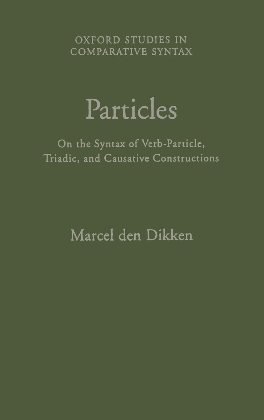 Particles: On the Syntax of Verb-Particle, Triadic and Causative Constructions (Oxford Studies in Comparative Syntax)