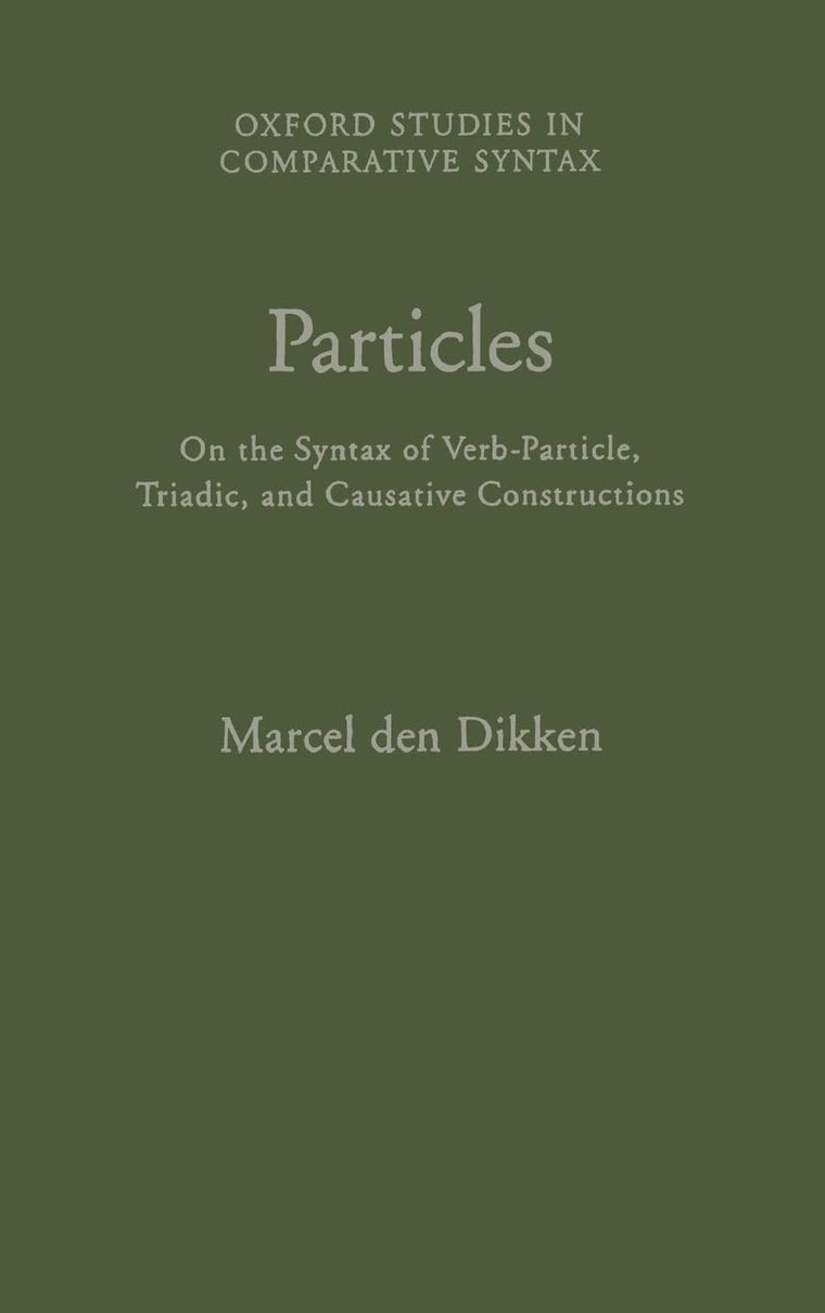 Particles: On the Syntax of Verb-Particle, Triadic and Causative Constructions (Oxford Studies in Comparative Syntax)