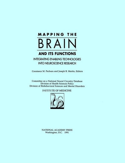 Mapping the Brain and Its Functions: Integrating Enabling Technologies into Neuroscience Research (Iom Publication, 91-08)