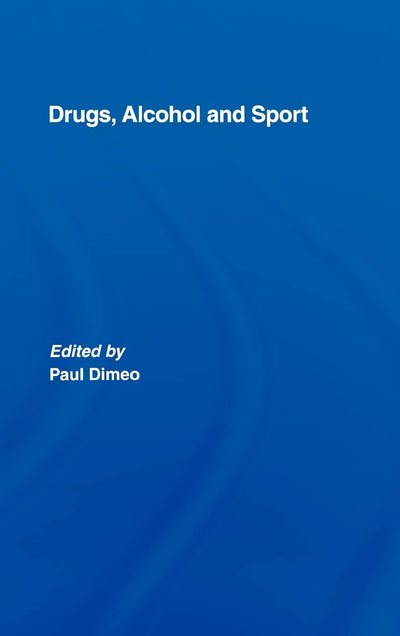 Drugs, Alcohol and Sport: A Critical History (Sport in the Global Society)