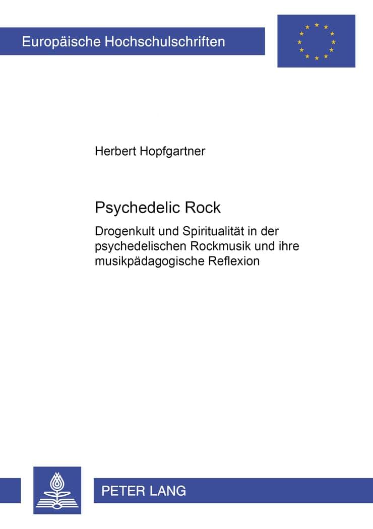 Psychedelic Rock: Drogenkult und Spiritualitt in der psychedelischen Rockmusik und ihre musikpdagogische Reflexion (Europische Hochschulschriften / ... Universitaires Européennes) (German Edition)