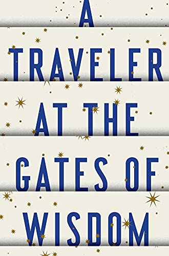 A Traveler at the Gates of Wisdom: A Novel