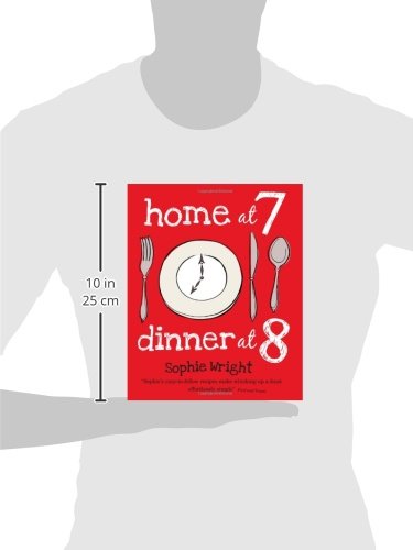 Home at 7, Dinner at 8 by Sophie Wright