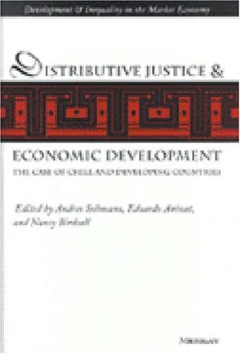 Distributive Justice and Economic Development: The Case of Chile and Developing Countries (Development And Inequality In The Market Economy)