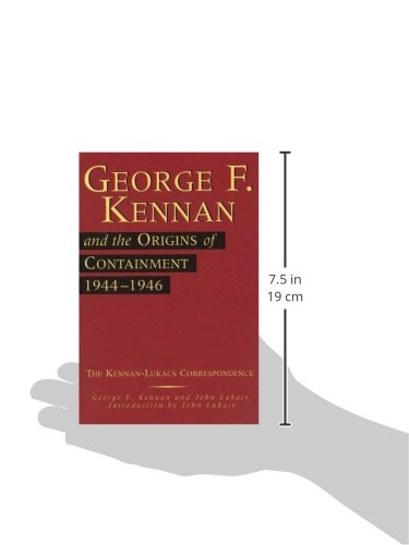 George F. Kennan and the Origins of Containment, 1944-1946: The Kennan-Lukacs Correspondence (Volume 1)