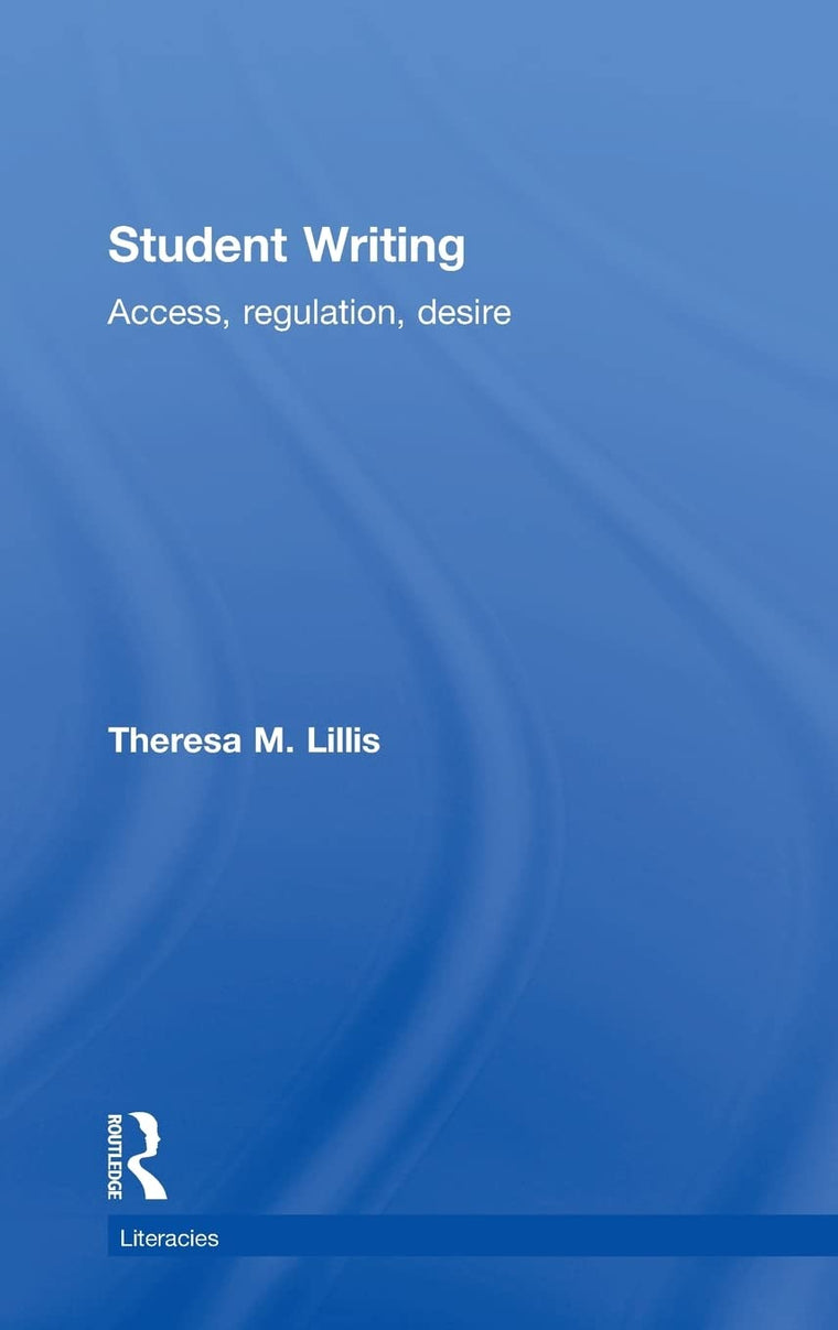Student Writing: Access, Regulation, Desire (Literacies)