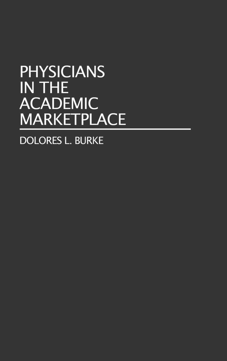 Physicians in the Academic Marketplace: (Contributions to the Study of Education)