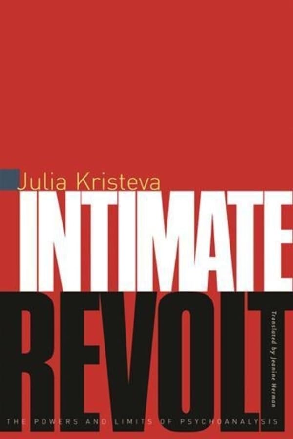Intimate Revolt: The Powers and Limits of Psychoanalysis (European Perspectives: A Series in Social Thought and Cultural Criticism)