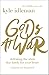 Gods at War: Defeating the Idols that Battle for Your Heart