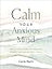 Calm Your Anxious Mind: Daily Devotions to Manage Stress and Build Resilience (A 365-Day Devotional to Help You Embrace Peace and Wellness and Leave Behind Worry and Anxiety)